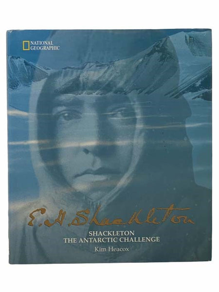 E.H. Shackleton: Shackleton the Antarctic Challenge (National Geographic) [Ernest Henry]