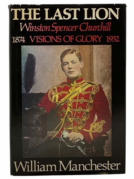 The Last Lion: Winston Spencer Churchill, Visions of Glory, 1874-1932