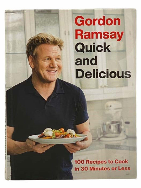 Gordon Ramsay Quick and Delicious: 100 Recipes to Cook in 30 Minutes or Less