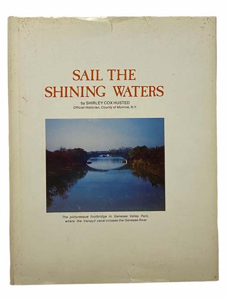 Sail the Shining Waters...: Canal Lore from Monroe County, N.Y. [New York]