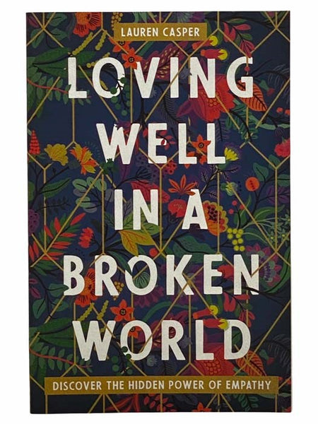 Loving Well in a Broken World: Discover the Hidden Power of Empathy