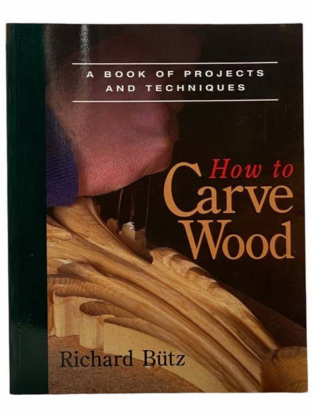 How to Carve Wood: A Book of Projects and Techniques