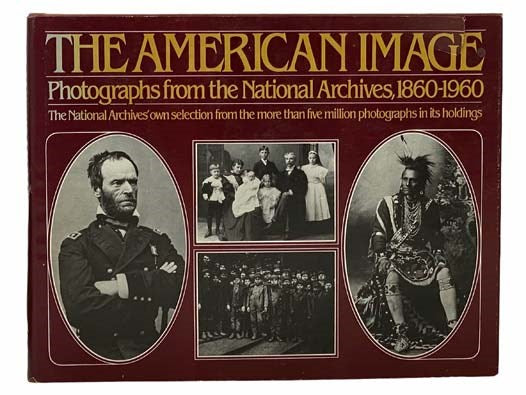 The American Image: Photographs from the National Archives, 1860-1960