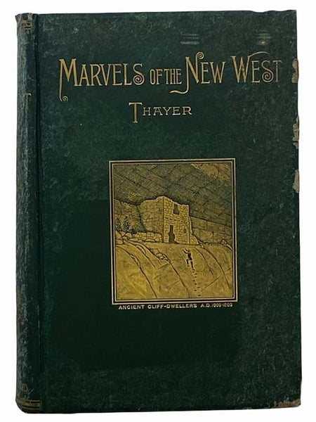 Marvels of the New West. A Vivid Portrayal of the Unparalleled Marvels in the Vast Wonderland West of the Missouri River. Six Books in One Volume. Comprising Marvels of Nature, Marvels of Race, Marvels of Enterprise, Marvels of Mining, Marvels of Stock-R…