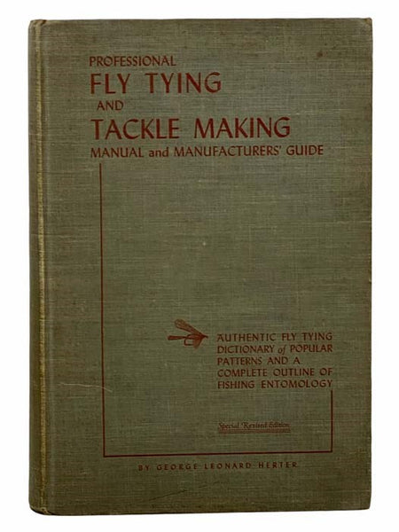 Professional Fly Tying and Tackle Making Manual and Manufactures' Guide: Authentic Fly Tying Dictionary of Popular Patterns and a Complete Outline of Fishing Entomology