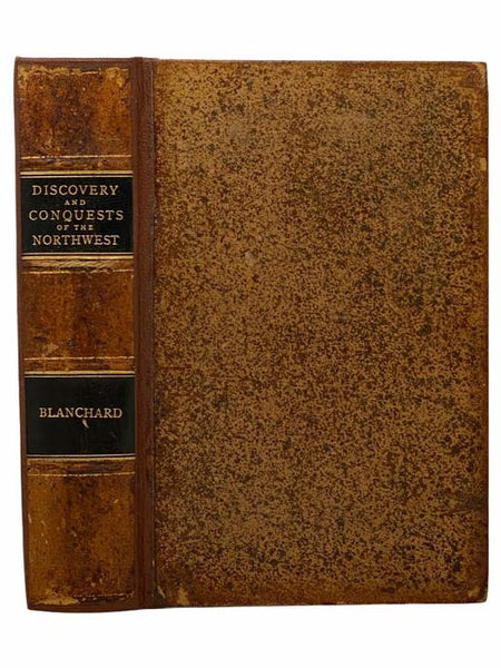 The Discovery and Conquests of the Northwest, Including the Early History of Chicago, Detroit, Vincennes, St. Louis, Ft. Wayne, Prairie, Du Chien, Marietta, Cincinnati, Cleveland, Etc., Etc., and Incidents of Pioneer Life in the Region of the Great Lakes…