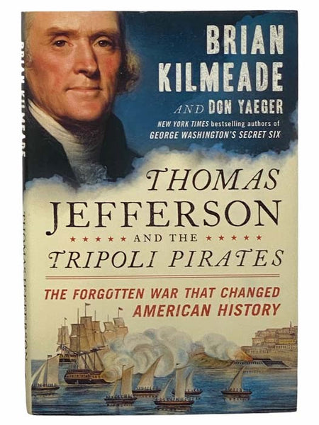 Thomas Jefferson and the Tripoli Pirates: The Forgotten War that Changed American History