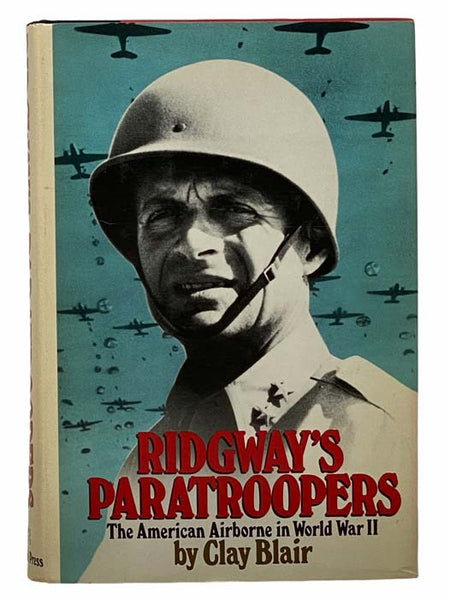 Ridgway's Paratroopers: The American Airborne in World War II