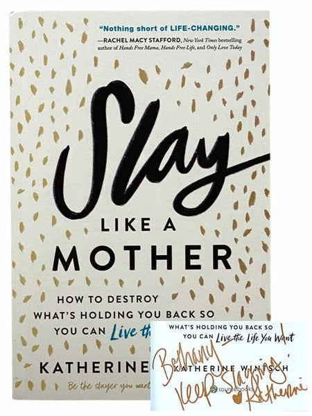 Slay Like a Mother: How to Destroy What’s Holding You Back So You Can Live the Life You Want