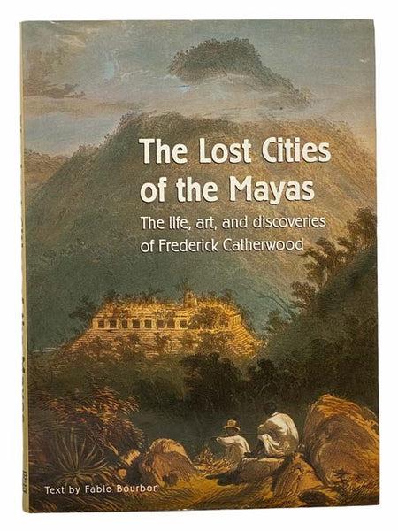 The Lost Cities of the Mayas: The Life, Art, and Discoveries of Frederick Catherwood