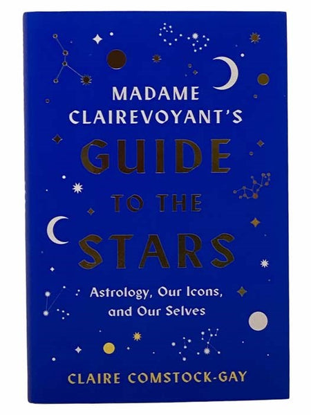 Madame Clairevoyant's Guide to the Stars: Astrology, Our Icons, and Our Selves