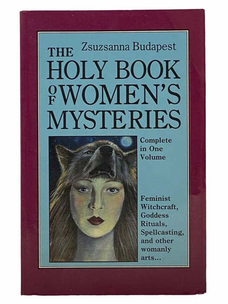 The Holy Book of Women's Mysteries (Complete in One Volume): Feminist Witchcraft, Goddess Rituals, Spellcasting, and Other Womanly Arts...