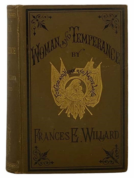 Woman and Temperance: Or, the Work and Workers of the Woman's Christian Temperance Union