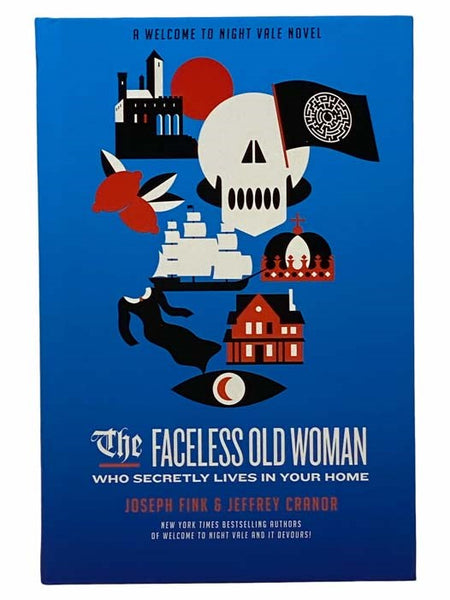 The Faceless Old Woman Who Secretly Lives in Your Home (A Welcome to Night Vale Novel)