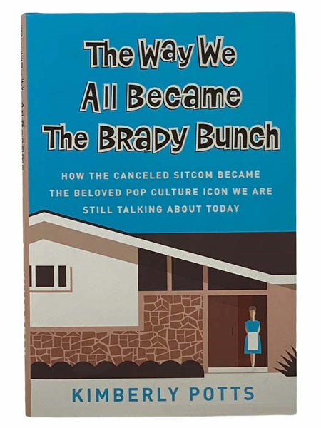 The Way We All Became the Brady Bunch: How the Canceled Sitcom Became the Beloved Pop Culture Icon We Are Still Talking About Today