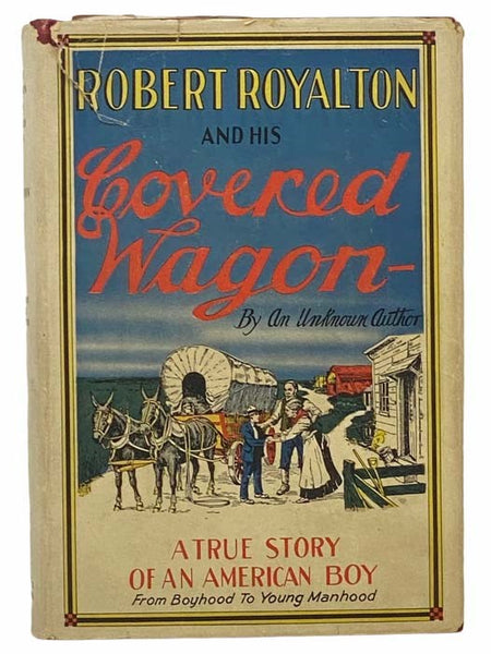 Robert Royalton and His Covered Wagon: The Veteran's Son Who Fought His Own Battles with the Power of Inspiration and Courted the Women He Loved in a Locomotive Cab and on the Banks of the Wabash