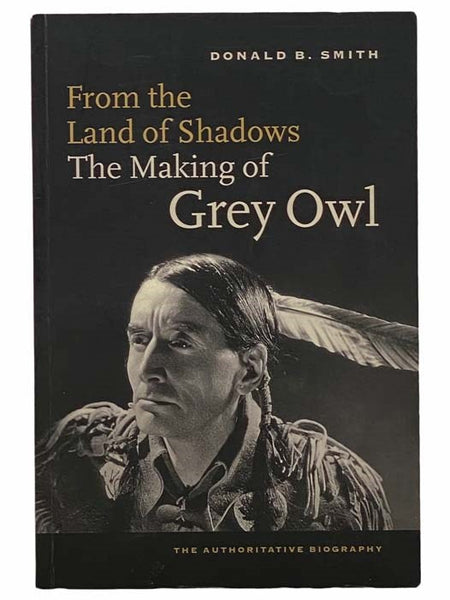 From the Land of Shadows: The Making of Grey Owl: The Authoritative Biography