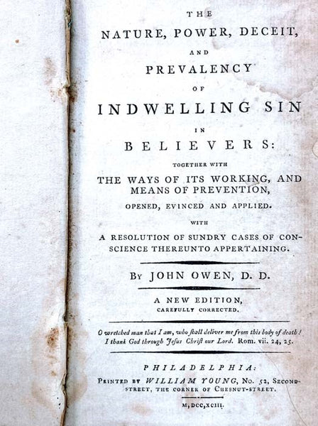 The Nature, Power, Deceit, and Prevalency of Indwelling Sin in Believers: Together with the Ways of Its Working, and Means of Prevention, Opened, Evinced and Applied. With a Resolution of Sundry Cases of Conscience Thereunto Appertaining.
