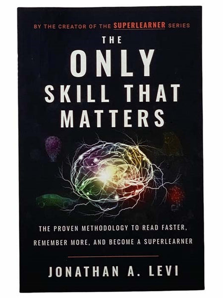 The Only Skill that Matters: The Proven Methodology to Read Faster, Remember More, and Become a SuperLearner