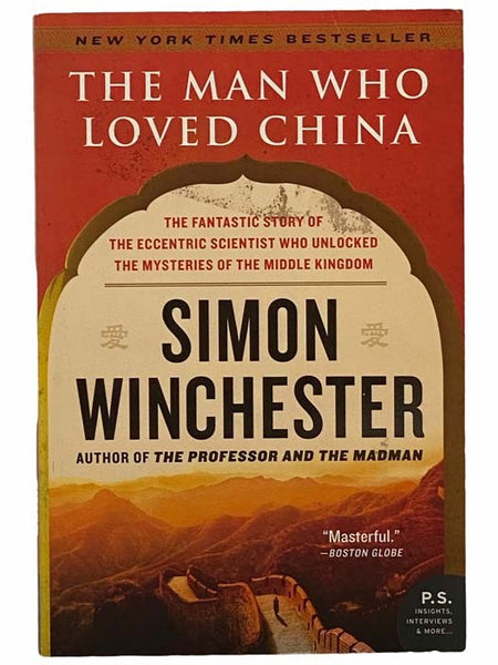 The Man Who Loved China: The Fantastic Story of the Eccentric Scientist Who Unlocked the Mysteries of the Middle Kingdom