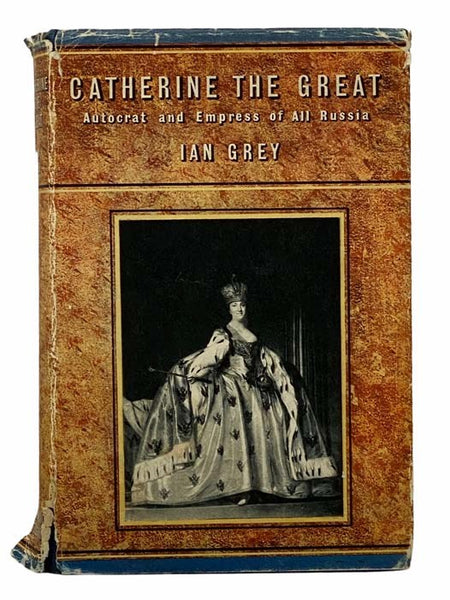 Catherine the Great: Autocrat and Empress of All Russia