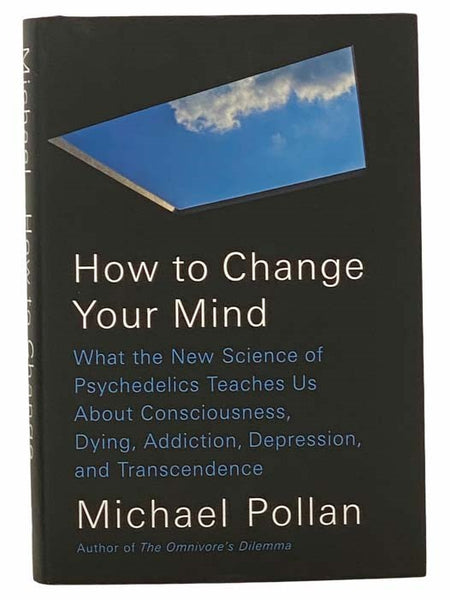 How to Change Your Mind: What the New Science of Psychedelics Teaches Us About Consciousness, Dying, Addiction, Depression, and Transcendence
