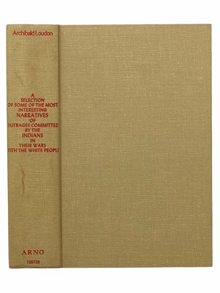 A Selection of Some of the Most Interesting Narratives of Outrages Committed by the Indians in Their Wars with White People, Volumes I and II [1 & 2]