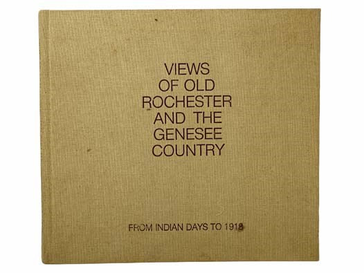 Views of Old Rochester and the Genesee Country: From Indian Days to 1918 [New York]