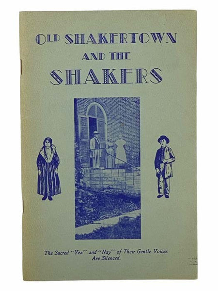 Old Shakertown and the Shakers: A Brief History of the Rise of The United States Society of Believers in Christ's Second Coming, the Establishment of the Pleasant Hill Colony, Their Beliefs, Customs and Pathetic End