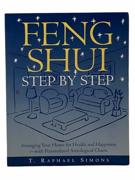 Feng Shui: Step by Step: Arranging Your Home for Health and Happiness--With Personalized Astrological Charts