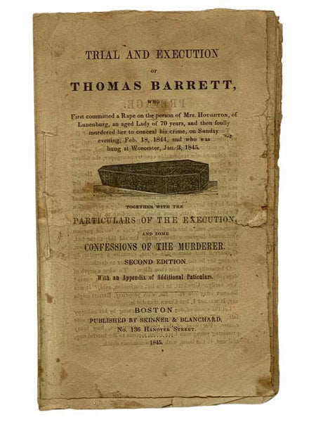 Trial and Execution of Thomas Barrett, Who First Committed a Rape on the Person of Mrs. Houghton, of Lunenburg, an Aged Lady of 70 Years, and Then Foully Murdered Her to Conceal His Crime, on Sunday Evening, Feb. 18, 1844, and Who Was Hung at Worcester, …