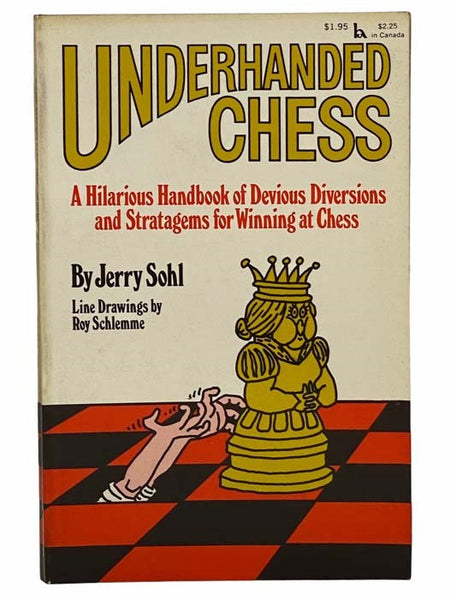 Underhanded Chess: A Hilarious Handbook of Devious Diversions and Stratagems for Winning at Chess