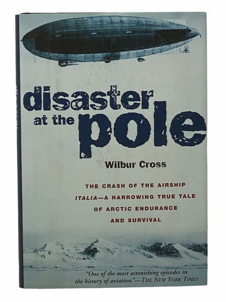 Disaster at the Pole: The Tragedy of the Airship Italia and the 1928 Nobile Expedition to the North Pole