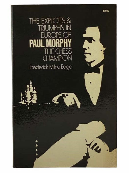 The Exploits and Triumphs in Europe of Paul Morphy the Chess Champion