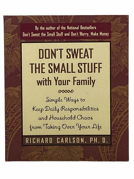 Don't Sweat the Small Stuff with Your Family: Simple Ways to Keep Daily Responsibilities and Household Chaos from Taking Over Your Life