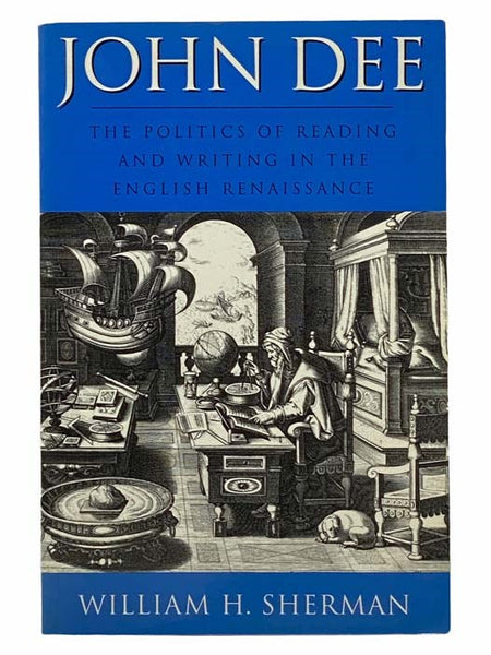 John Dee: The Politics of Reading and Writing in the English Renaissance