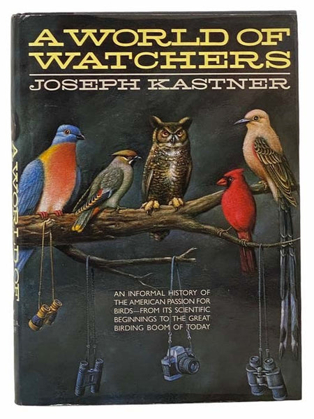 A World of Watchers: An Informal History of the American Passion for Birds - From Its Scientific Beginnings to teh Great Birding Boom of Today