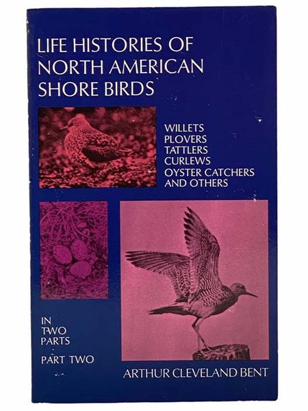Life Histories of North American Shore Birds, Part Two [2]: Willets, Plovers, Tattlers, Curlews, Oyster Catchers and Others (Dover Books on Birds)