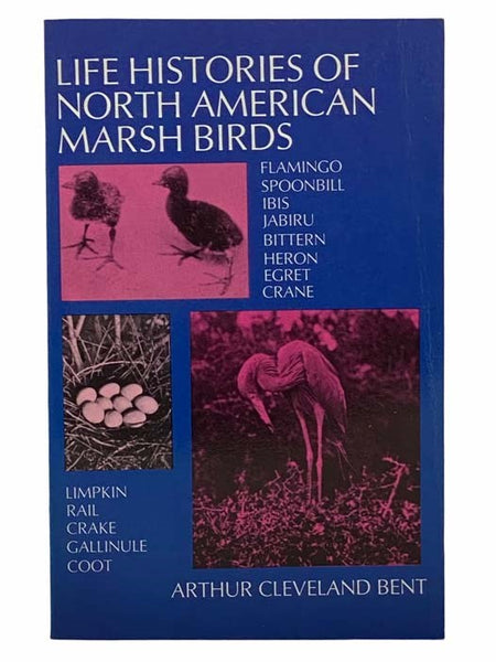 Life Histories of North American Marsh Birds: Flamingo, Spoonbill, Ibis, Jabiru, Bittern, Heron, Egret, Crane, Limpkin, Rail, Crake, Gallinule, Coot (Dover Books on Birds)