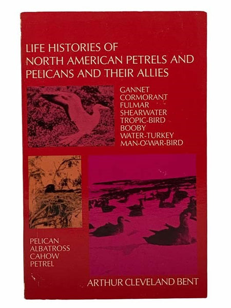 Life Histories of North American Petrels and Pelicans and Their Allies: Gannet; Cormorant; Fulmar; Shearwater; Tropic-Bird; Booby; Water-Turkey; Man-O'-War-Bird; Pelican; Albatross; Cahow; Petrel (Dover Books on Birds)
