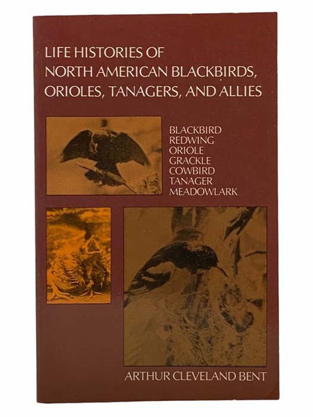 Life Histories of North American Blackbirds, Orioles, Tanagers, and Their Allies: Blackbird, Redwing, Oriole, Grackle, Cowbird, Tanager, Meadowlark (Dover Books on Birds)