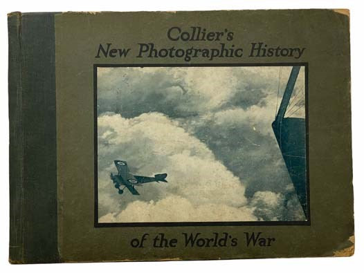 Collier's New Photographic History of the World's War: Includes Sketches, Drawings and Paintings Made by Artists at the Front