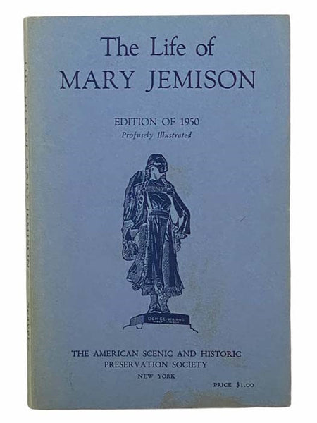 A Narrative of the Life of Mary Jemison, Who Was Taken By the Indians, in the Year 1755, When Only About Twelve Years of Age, and Has Continued to Reside Amongst Them to the Present Time -- Containing an Account of the Murder of Her Father and His...