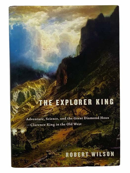 The Explorer King: Adventure, Science, and the Great Diamond Hoax--Clarence King in the Old West