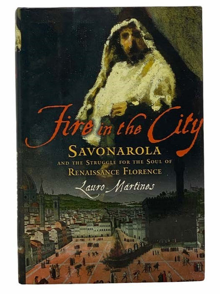 Fire in the City: Savonarola and the Struggle for the Soul of Renaissance Florence