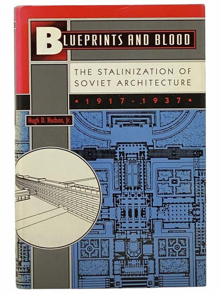 Blueprints and Blood: The Staliniation of Soviet Architecture, 1917-1937