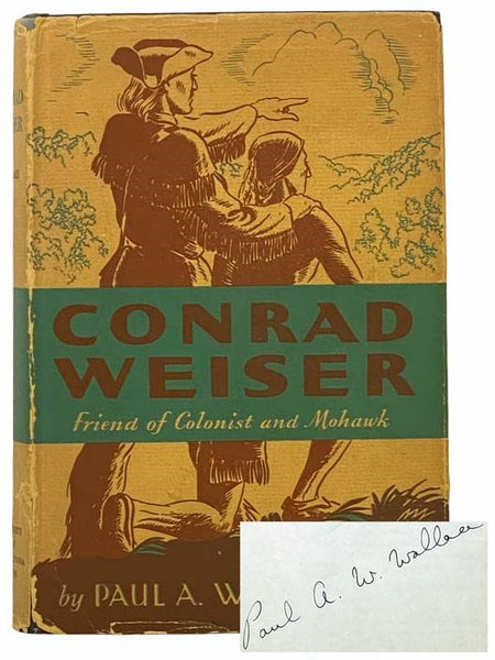 Conrad Weiser, 1696-1760: Friend of Colonist and Mohawk