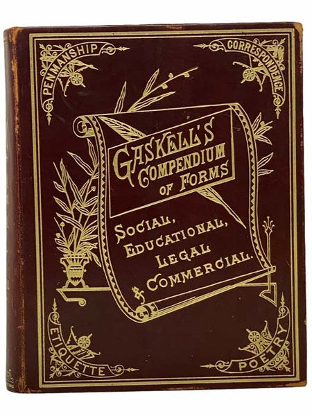 Gaskell's Compendium of Forms, Educational, Social, Legal and Commercial, Embracing a Complete Self-Teaching Course in Penmanship and Bookkeeping, and Aid to English Composition; Together with the Laws and By-Laws of Social Etiquette and Business Laws an…