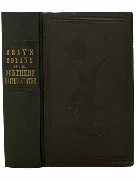 Manual of the Botany of the Northern United States, from New England to Wisconsin and South to Ohio and Pennsylvania Inclusive, (The Mosses and Liverworts by Wm. S. Sullivant,) Arranged According to the Natural System; with an Introduction, Containing a …