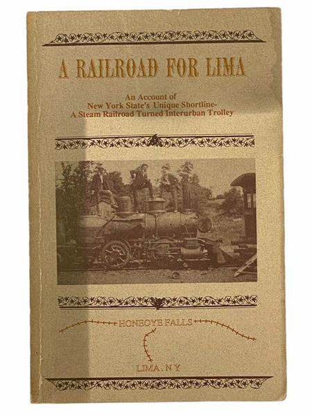 A Railroad for Lima: An Account of New York State's Unique Shortline - A Steam Railroad Turned Interurban Trolley